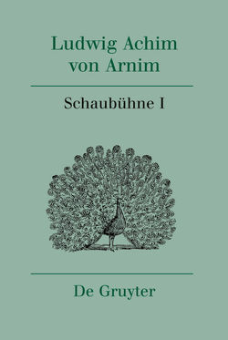 Ludwig Achim von Arnim: Werke und Briefwechsel / Schaubühne I von Pietsch,  Yvonne