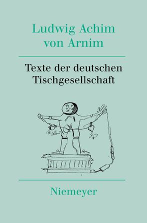 Ludwig Achim von Arnim: Werke und Briefwechsel / Texte der deutschen Tischgesellschaft von Nienhaus,  Stefan