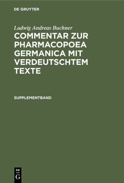 Ludwig Andreas Buchner: Commentar zur Pharmacopoea Germanica mit verdeutschtem Texte / Supplementband von Buchner,  Ludwig Andreas
