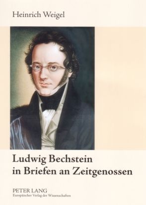 Ludwig Bechstein in Briefen an Zeitgenossen von Weigel,  Heinrich