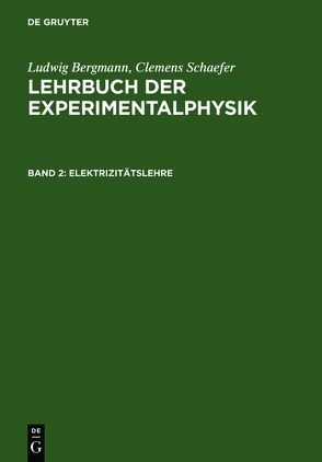 Ludwig Bergmann; Clemens Schaefer: Lehrbuch der Experimentalphysik / Elektrizitätslehre von Bergmann,  Ludwig, Schaefer,  Clemens