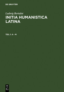 Ludwig Bertalot: Initia Humanistica Latina. Prosa / A – M von Bertalot,  Ludwig, Jaitner-Hahner,  Ursula, Kristeller,  Paul Oskar