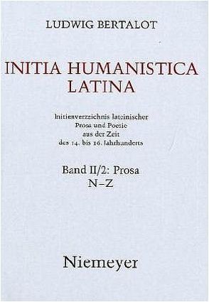 Ludwig Bertalot: Initia Humanistica Latina. Prosa / N – Z von Bertalot,  Ludwig, Jaitner-Hahner,  Ursula, Kristeller,  Paul Oskar