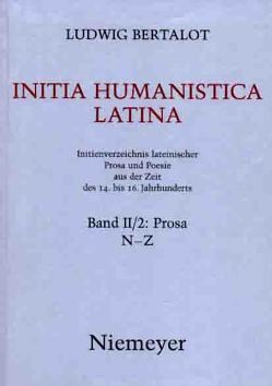 Ludwig Bertalot: Initia Humanistica Latina. Prosa / N – Z von Bertalot,  Ludwig, Jaitner-Hahner,  Ursula, Kristeller,  Paul Oskar