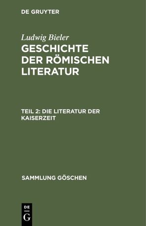 Ludwig Bieler: Geschichte der römischen Literatur / Die Literatur der Kaiserzeit von Bieler,  Ludwig