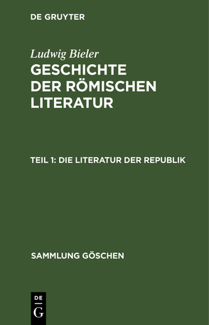 Ludwig Bieler: Geschichte der römischen Literatur / Die Literatur der Republik von Bieler,  Ludwig