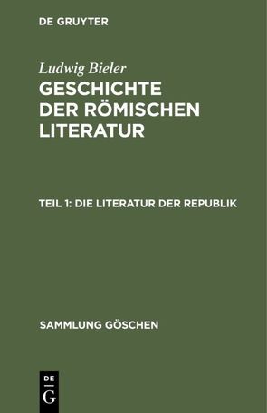 Ludwig Bieler: Geschichte der römischen Literatur / Die Literatur der Republik von Bieler,  Ludwig