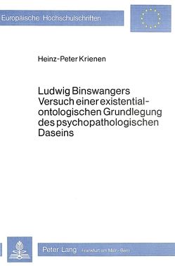 Ludwig Binswangers Versuch einer existentialontologischen Grundlegung des psychopathologischen Daseins von Krienen,  Heinz-Peter
