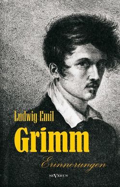 Ludwig Emil Grimm (Bruder von Jacob und Wilhelm Grimm) – Erinnerungen aus meinem Leben von Grimm,  Ludwig Emil, Stoll,  Adolf