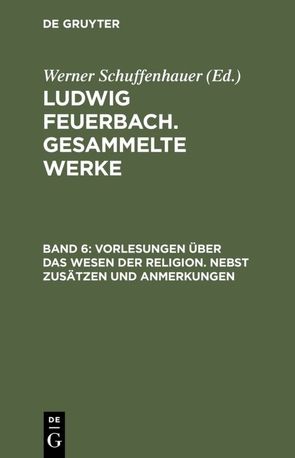 Ludwig Feuerbach: Gesammelte Werke / Vorlesungen über das Wesen der Religion von Feuerbach,  Ludwig, Schuffenhauer,  Werner