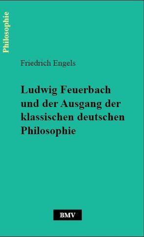 Ludwig Feuerbach und der Ausgang der klassischen deutschen Philosophie von Engels,  Friedrich