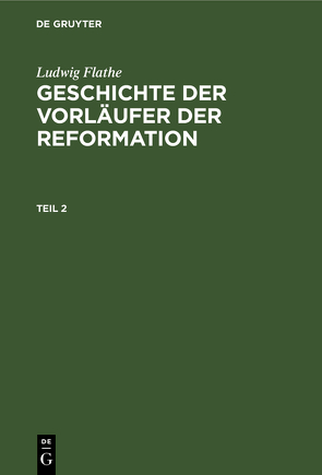 Ludwig Flathe: Geschichte der Vorläufer der Reformation / Ludwig Flathe: Geschichte der Vorläufer der Reformation. Teil 2 von Flathe,  Ludwig