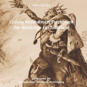 Ludwig Hesshaimers Prachtwerk Der Weltkrieg. Ein Totentanz von Ehrl,  Franziska
