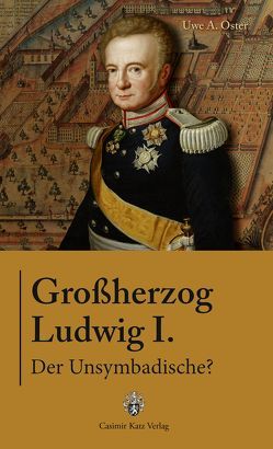 Ludwig I. Großherzog von Baden von Oster,  Uwe A.