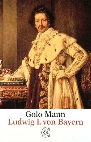 Ludwig I. von Bayern von Gauger,  Hans-Martin, Mann,  Golo