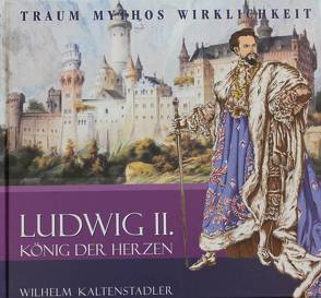 Ludwig II. König der Herzen von Kaltenstadler,  Wilhelm