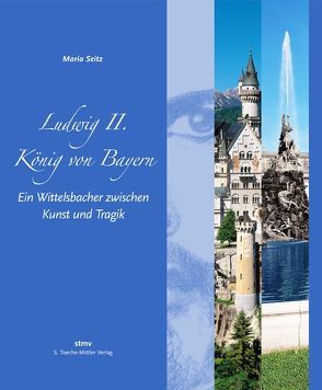 Ludwig II – König von Bayern von Seitz,  Maria