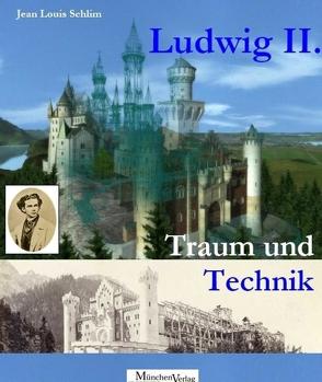 Ludwig II. Traum und Technik von Schlim,  Jean Louis