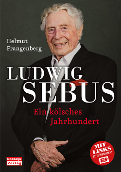 Ludwig Sebus – Ein kölsches Jahrhundert von Frangenberg,  Helmut