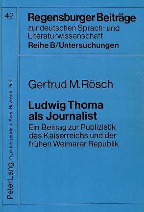 Ludwig Thoma als Journalist von Rösch,  Gertrud