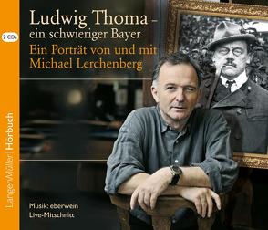 Ludwig Thoma – ein schwieriger Bayer (CD) von Lerchenberg,  Michael