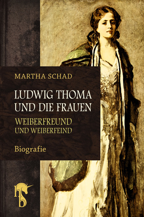Ludwig Thoma und die Frauen von Schad,  Martha