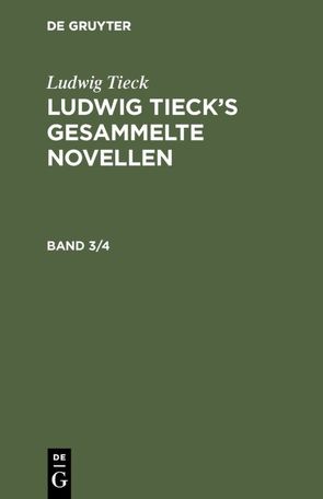 Ludwig Tieck: Ludwig Tieck’s gesammelte Novellen / Ludwig Tieck: Ludwig Tieck’s gesammelte Novellen. Band 3/4 von Tieck,  Ludwig