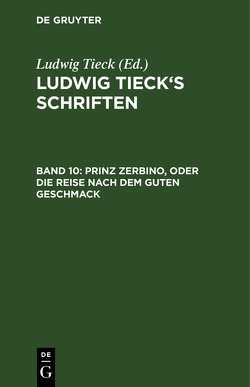 Ludwig Tieck’s Schriften / Prinz Zerbino, oder Die Reise nach dem guten Geschmack von Tieck,  Ludwig