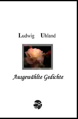 Ludwig Uhland: Ausgewählte Gedichte von Uhland,  Ludwig