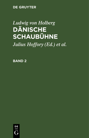 Ludwig von Holberg: Dänische Schaubühne / Ludwig von Holberg: Dänische Schaubühne. Band 2 von Hoffory,  Julius, Holberg,  Ludwig von, Schlenther,  Paul