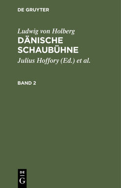 Ludwig von Holberg: Dänische Schaubühne / Ludwig von Holberg: Dänische Schaubühne. Band 2 von Hoffory,  Julius, Holberg,  Ludwig von, Schlenther,  Paul