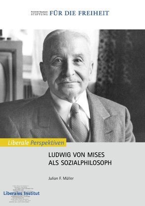 Ludwig von Mises als Sozialphilosoph von Liberales Institut, Müller,  Julian F.