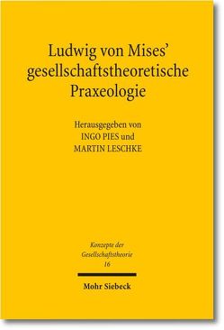 Ludwig von Mises‘ ökonomische Argumentationswissenschaft von Leschke,  Martin, Pies,  Ingo