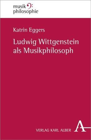 Ludwig Wittgenstein als Musikphilosoph von Eggers,  Katrin