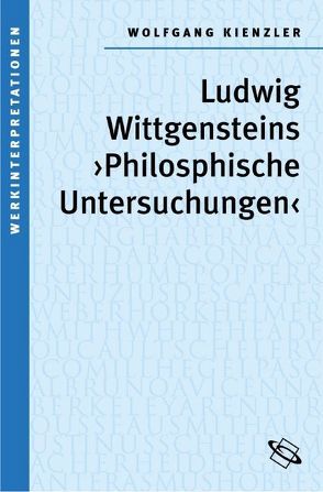 Ludwig Wittgensteins „Philosophische Untersuchungen“ von Kienzler,  Wolfgang