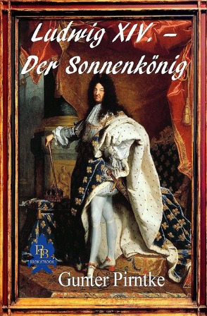 Ludwig XIV. – Der Sonnenkönig von Pirntke,  Gunter