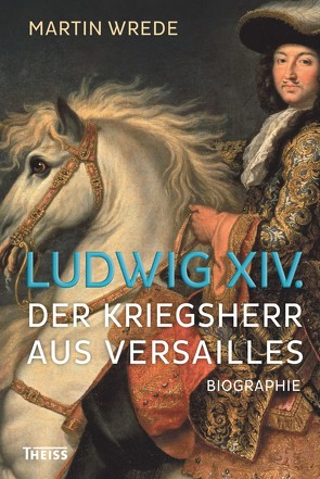 Ludwig XIV. von North,  Michael, Reinhardt,  Volker, Wrede,  Martin