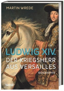 Ludwig XIV. von North,  Michael, Reinhardt,  Volker, Wrede,  Martin