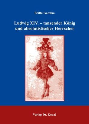 Ludwig XIV. – tanzender König und absolutistischer Herrscher von Garstka,  Britta