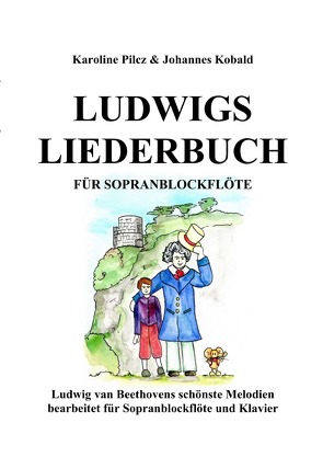 Ludwigs Liederbuch für Sopranblockflöte von Kobald,  Johannes, Pilcz,  Karoline