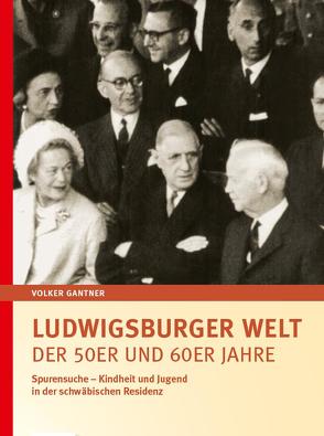 Ludwigsburger Welt der 50er und 60er Jahre von Gantner,  Volker