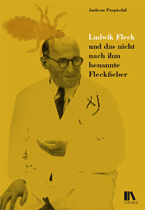 Ludwik Fleck und das nicht nach ihm benannte Fleckfieber von Pospischil,  Andreas