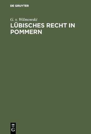 Lübisches Recht in Pommern von Wilmowski,  G. v.