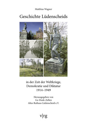 Geschichte Lüdenscheids in der Zeit der Weltkriege, Demokratie und Diktatur 1914-1949 von Wagner,  Matthias