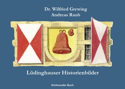 Lüdinghauser Historienbilder von Andreas,  Raub, Dr. Flüggen,  Christiane, Dr. Grewing,  Wilfried, Lüke,  Bernhard