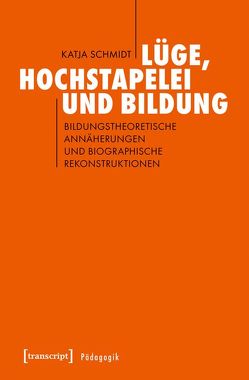 Lüge, Hochstapelei und Bildung von Schmidt,  Katja