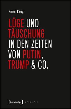 Lüge und Täuschung in den Zeiten von Putin, Trump & Co. von König,  Helmut