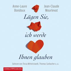 Lügen Sie, ich werde Ihnen glauben von Bondoux,  Anne-Laure, Boysen,  Markus, Kronenberger,  Ina, Mittelstaedt,  Tessa, Mourlevat,  Jean-Claude, Perdelwitz,  Wanda, Sarbacher,  Thomas, Schad,  Stephan, Stucky,  Bettina, Trauttmansdorff,  Victoria