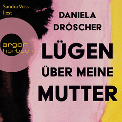 Lügen über meine Mutter von Dröscher,  Daniela, Voss,  Sandra