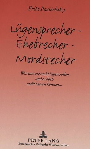 Lügensprecher – Ehebrecher – Mordstecher von Pasierbsky,  Fritz